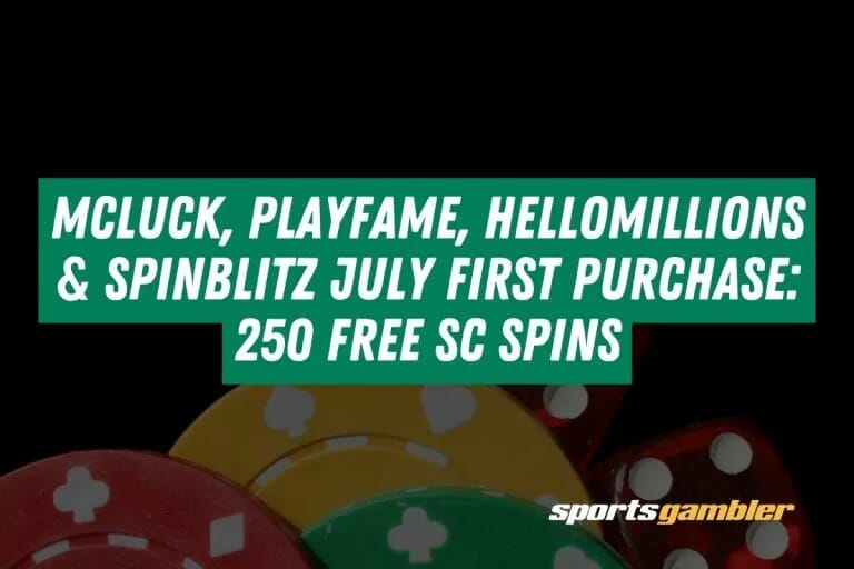 McLuck, PlayFame, HelloMillions & SpinBlitz July First Purchase: 250 Free SC Spins
